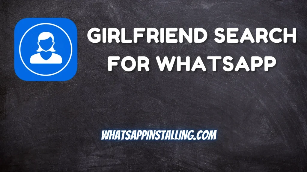 Girlfriend Search For WhatsApp